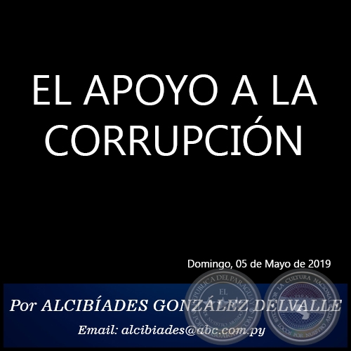 EL APOYO A LA CORRUPCIÓN - Por ALCIBÍADES GONZÁLEZ DELVALLE - Domingo, 05 de Mayo de 2019